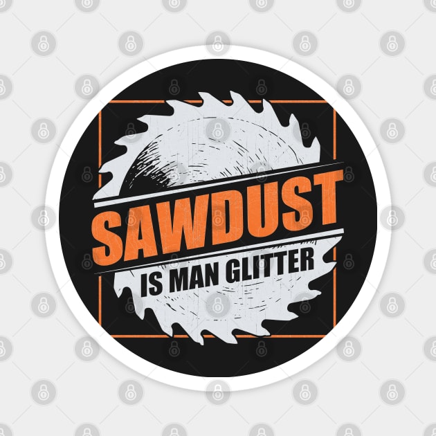 Mens Sawdust Is Man Glitter Woodworking Carpenter Gift graphic Magnet by theodoros20